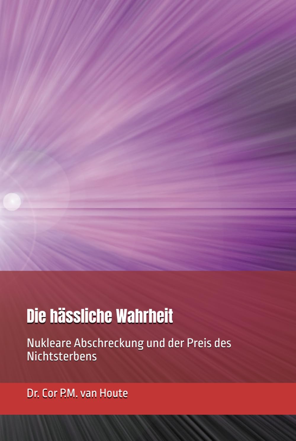 Die hässliche Wahrheit: Nukleare Abschreckung und der Preis des Nichtsterbens (Military Science)