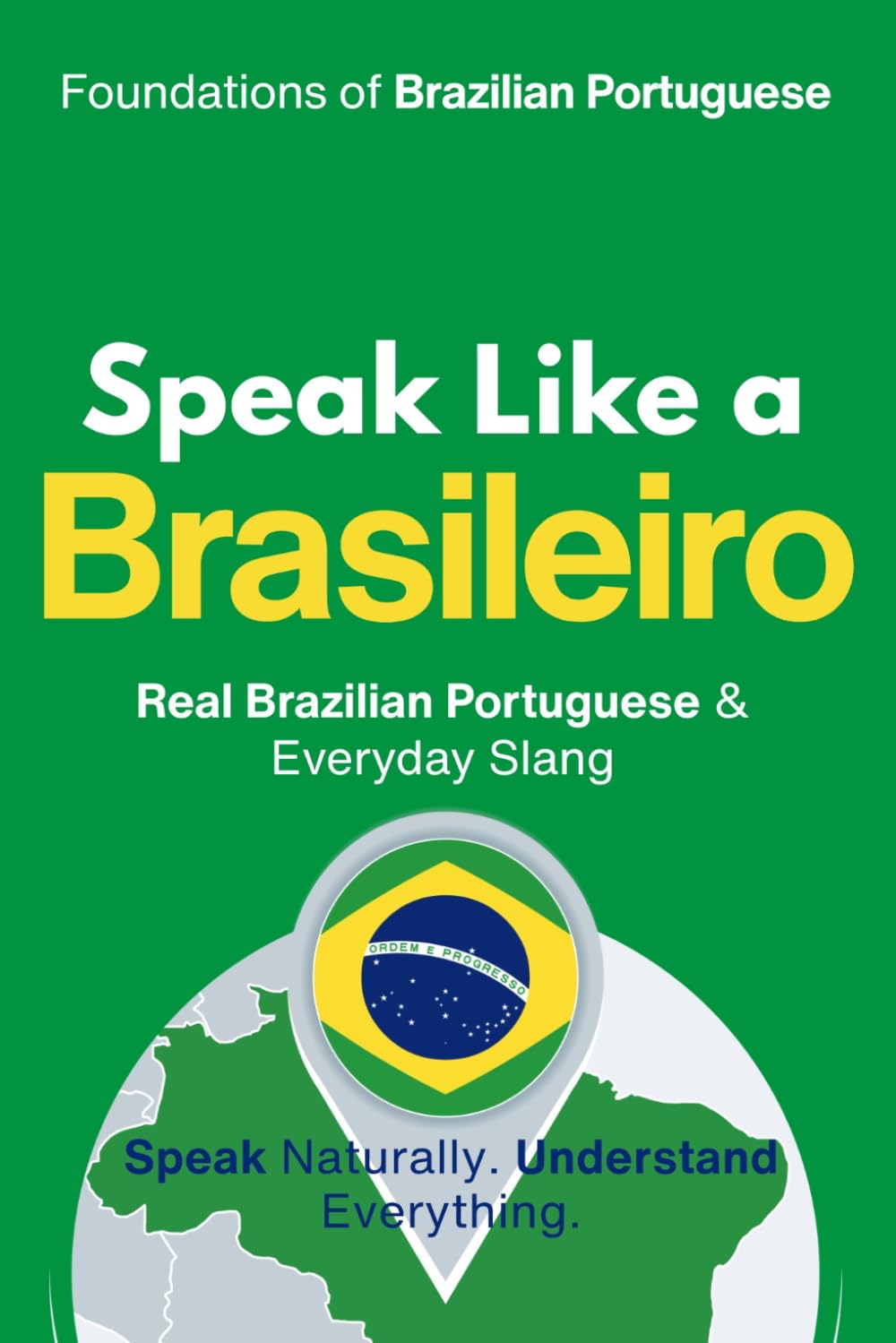 Speak Like a Brasilero: The Ultimate Guide to Brazilian Portuguese & Street Talk: Learn Real Conversations, Slang, and Cultural Expressions to Sound ... Like a Latino™ Method — Phase 1: SPEAK)