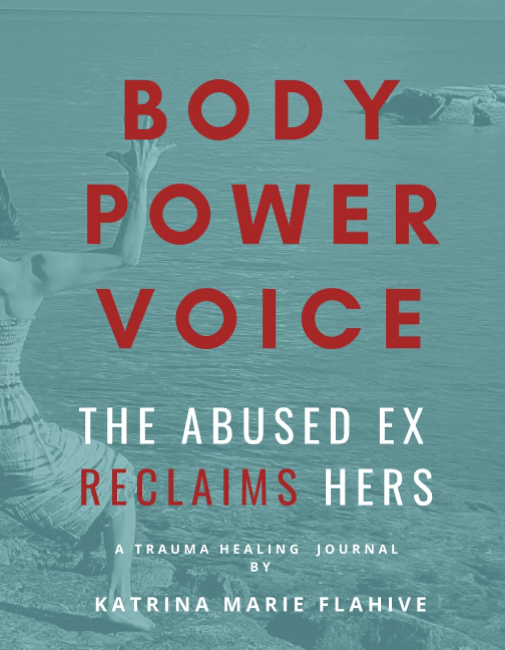 Body Power Voice: The Abused Ex Reclaims Hers: A Meditative Trauma Healing Journal