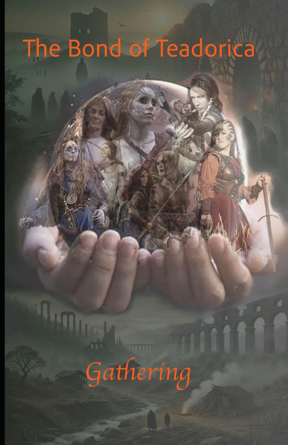 The Bond of Teadorica I: The Gathering: 1 (The Bond of Teadorica – : A Historical Fiction Epic of Survival, and Legacy)