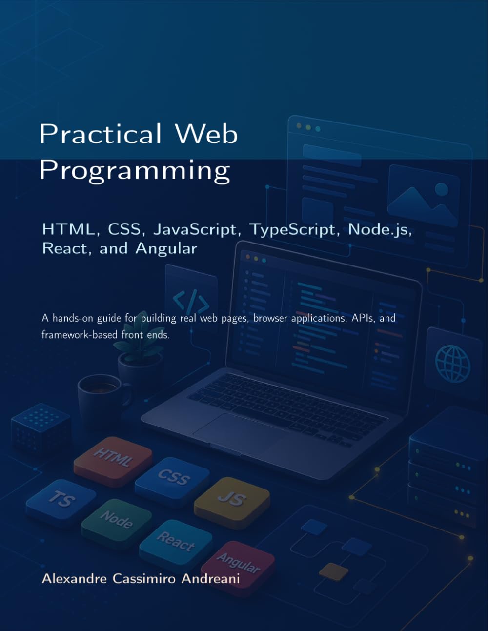 Practical Web Programming: HTML, CSS, JavaScript, TypeScript, Node.js, React, and Angular