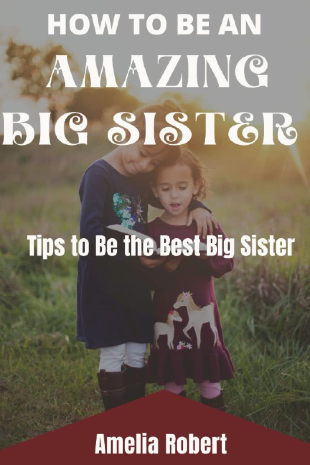 HOW TO BE AN AMAZING BIG SISTER: Tips to be the best big sister
