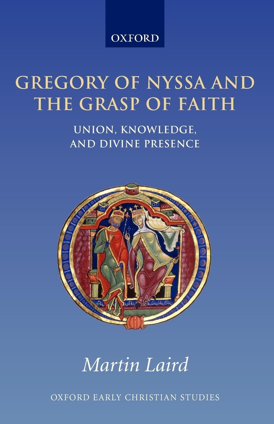 GREGORY OF NYSSA & GRASP OF FAITH:UNION KNOWLEDGE OECS:NCS PAPER: Union, Knowledge, and Divine Presence (Oxford Early Christian Studies)
