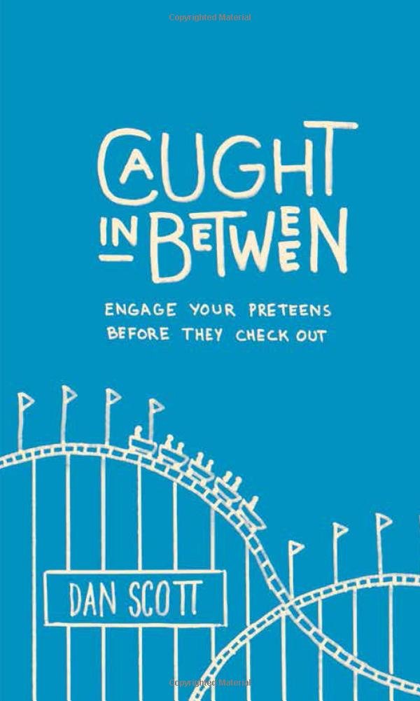 Caught in Between: Engage Your Preteens Before They Check Out Paperback – April 18, 2018