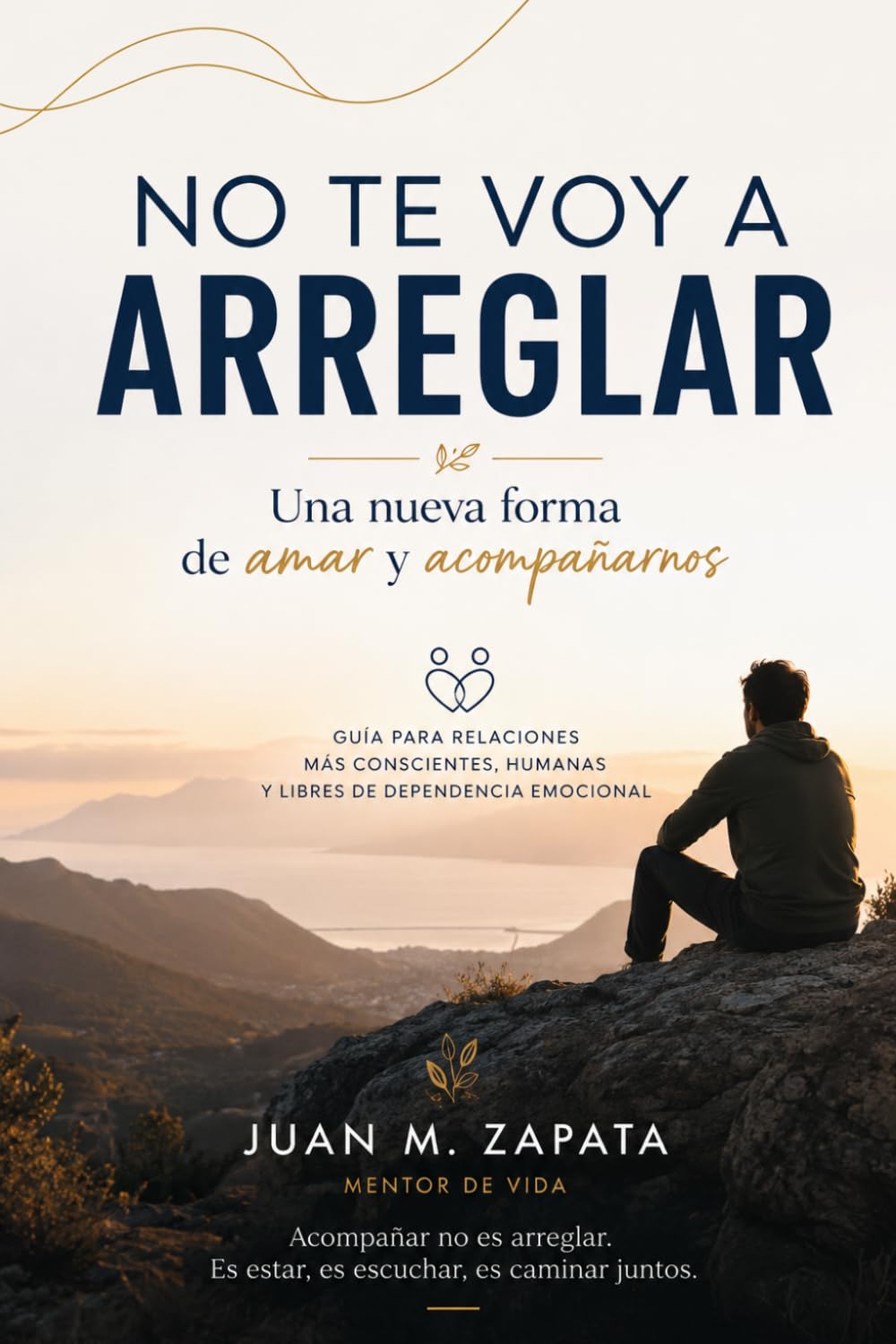 NO TE VOY A ARREGLAR: Una nueva forma de amar, liderar y acompañar.