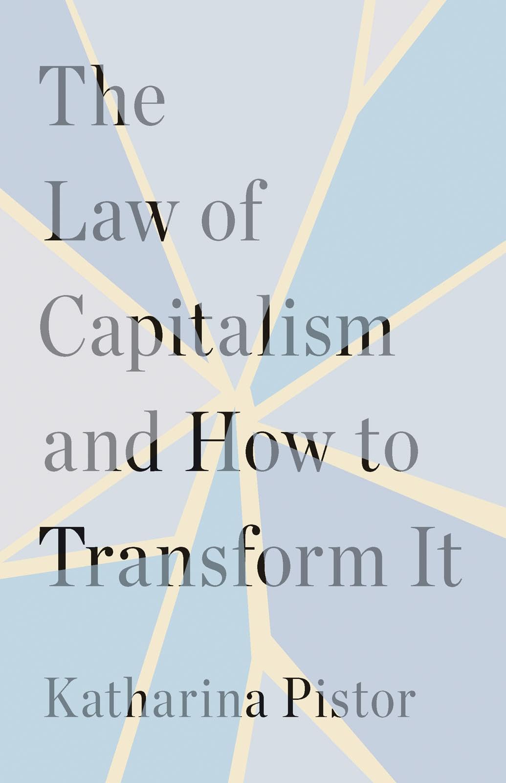 The Law of Capitalism and How to Transform It by Katharina Pistor HARDBACK