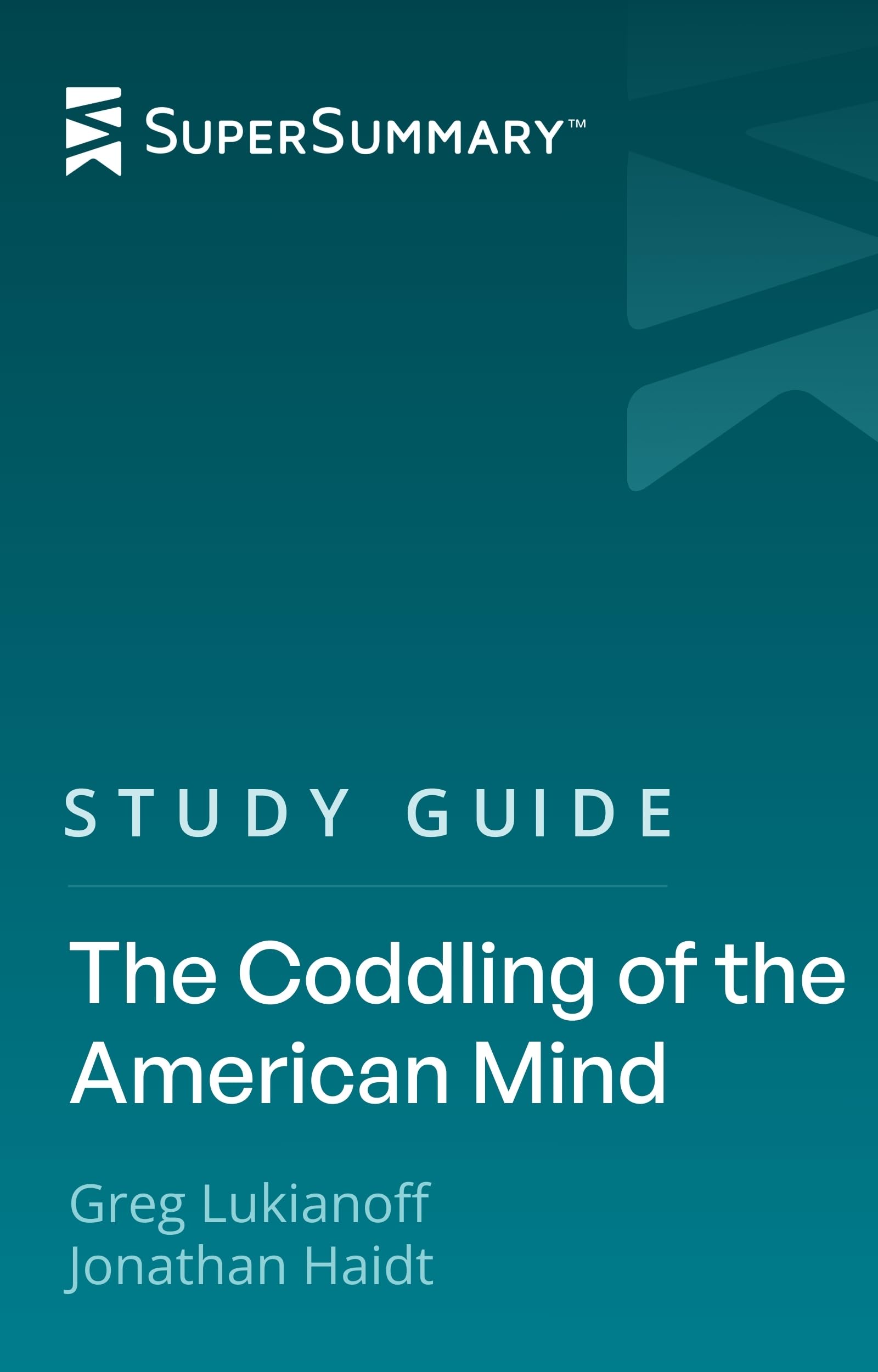 Study Guide: The Coddling of the American Mind by Greg Lukianoff and Jonathan Haidt (SuperSummary)
