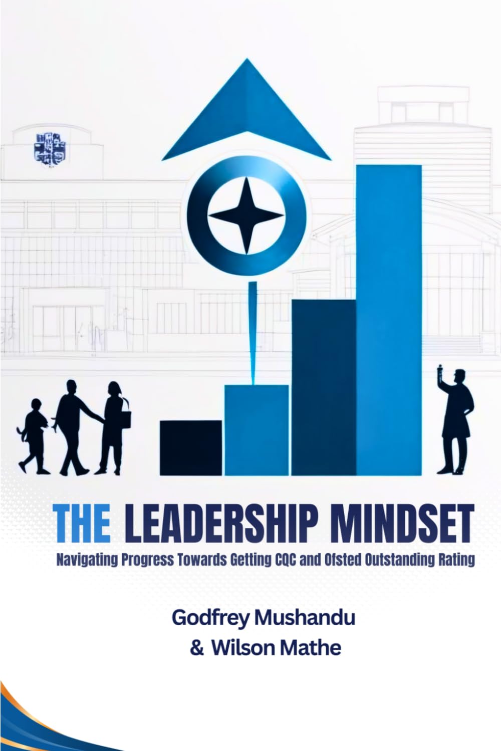 THE LEADERSHIP MINDSET: Navigating Progress Towards Getting CQC and Ofsted Outstanding Rating