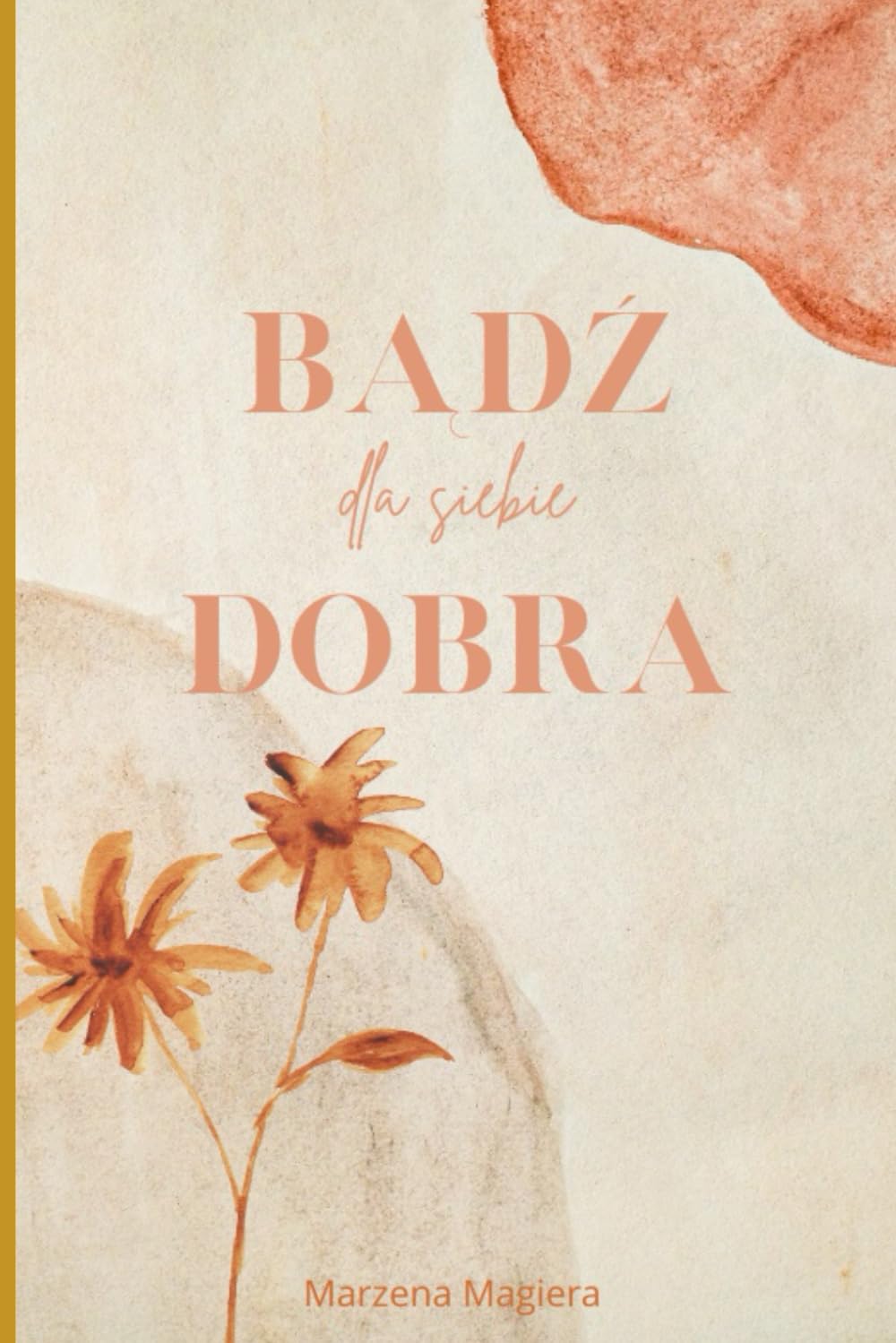 bądź dla siebie dobra: bądź dla siebie dobra
