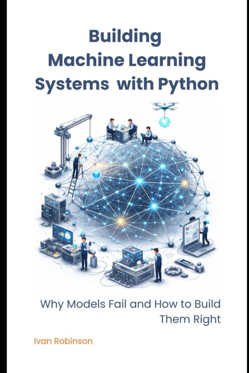 Building Machine Learning Systems with Python: Failure-Driven Design for Stable, Real-World AI