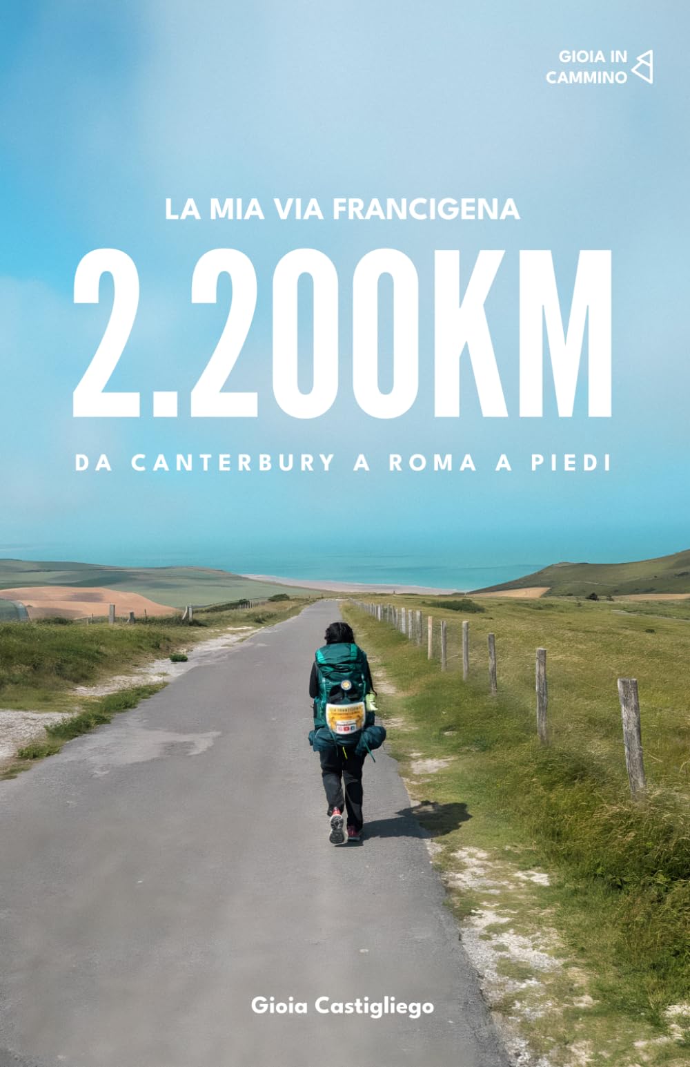 La Mia Via Francigena: 2200km da Canterbury a Roma a Piedi
