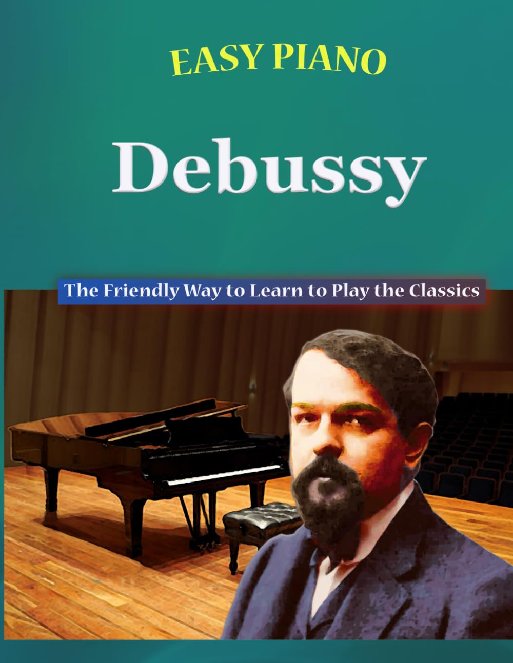 Easy Piano Debussy: The Friendly Way to Learn to Play the Classics (Easy Piano Simplified Classical Songbooks)