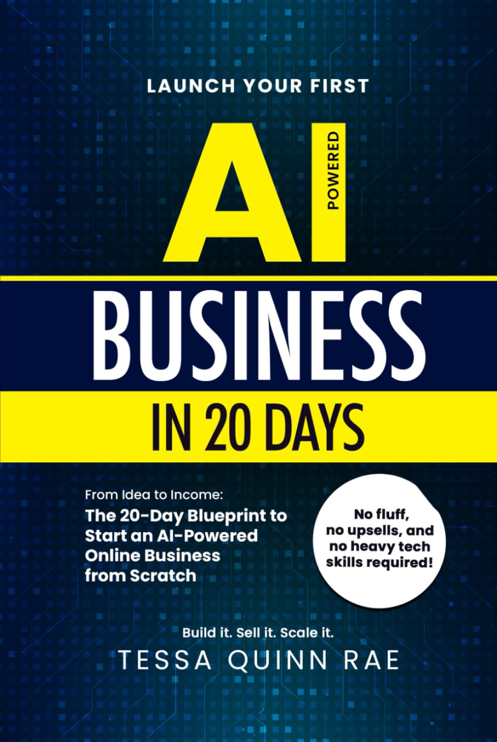 Launch Your First AI Business in 20 Days: From Idea to Income: The 20-Day Blueprint to Start an AI-Powered Online Business from Scratch