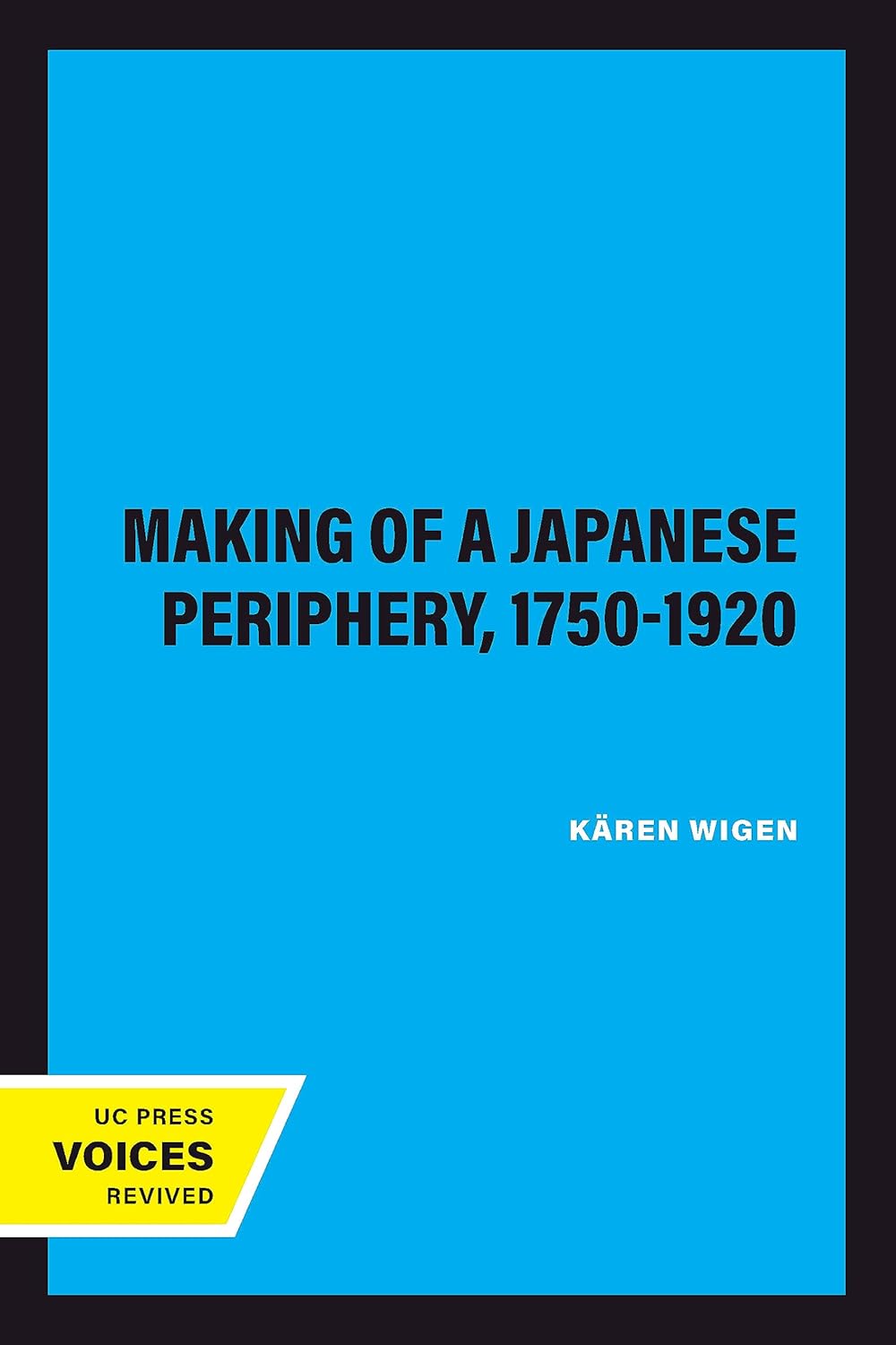 The Making of a Japanese Periphery, 1750-1920 (Twentieth Century Japan: The Emergence of a World Power Book 3)      1st Edition, Kindle Edition