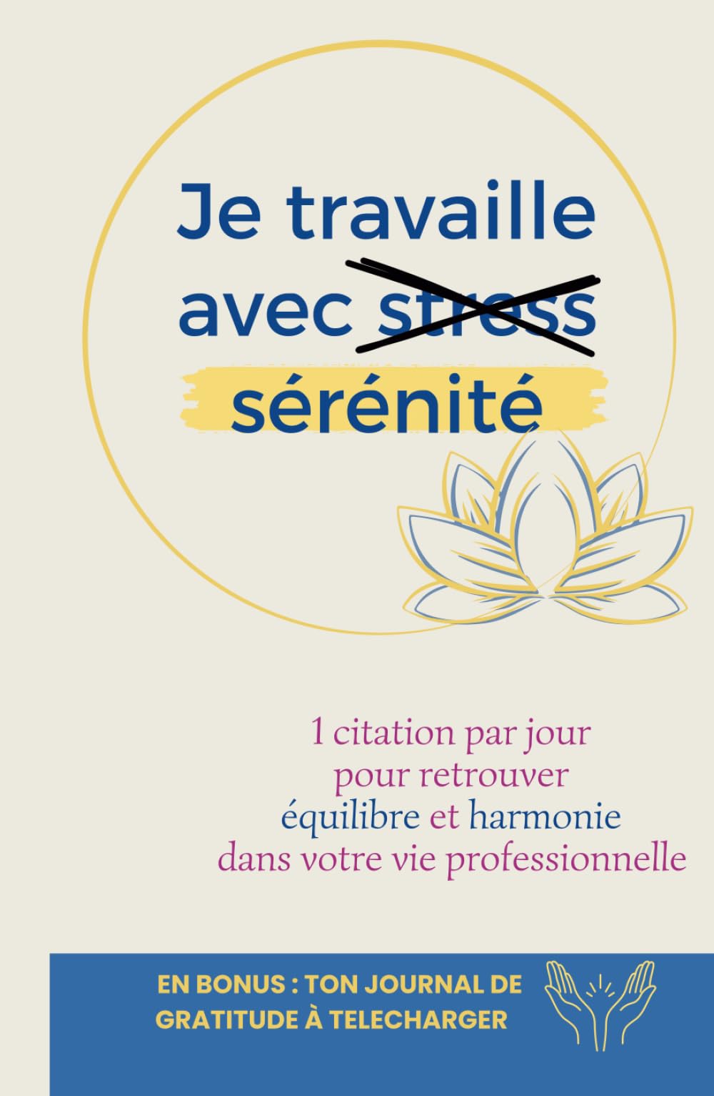 Je travaille avec sérénité: 52 clés pour retrouver équilibre et harmonie dans ta vie professionnelle