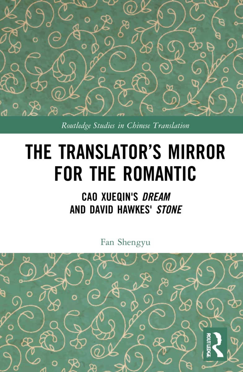 The Translator’s Mirror for the Romantic: Cao Xueqin's Dream and David Hawkes' Stone Hardcover – Big Book, 30 May 2022