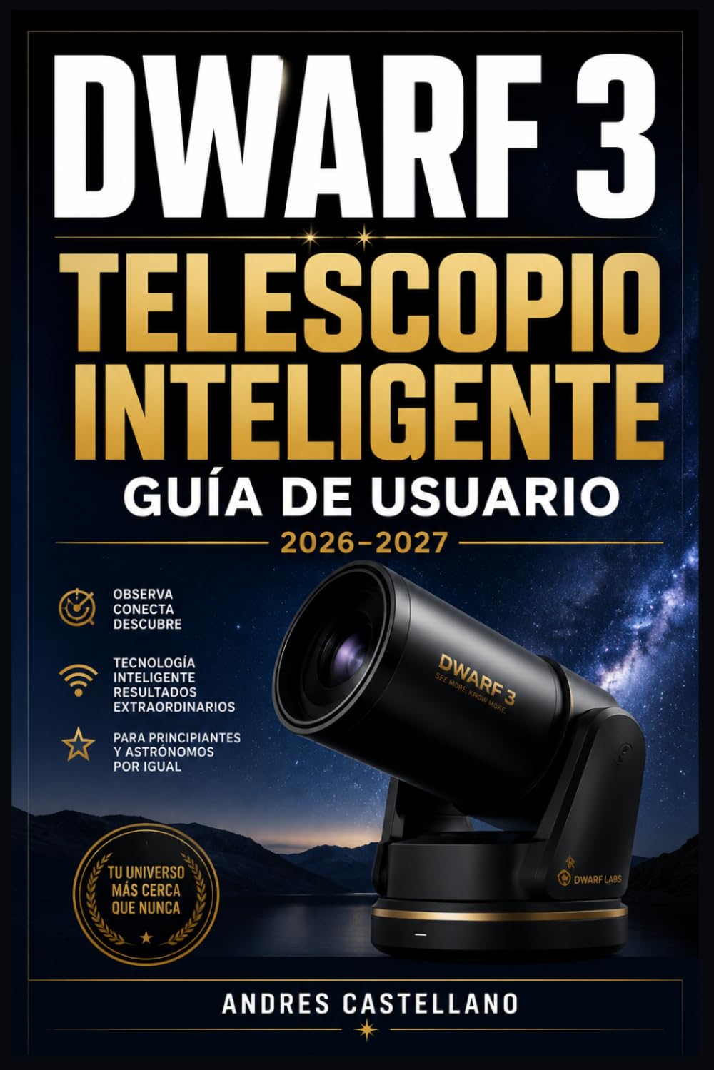 Dwarf 3 Telescopio Inteligente Guía de Usuario 2026–2027: Configuración, Astrofotografía y Dominio del Cielo Nocturno para Principiantes y Entusiastas de la Astronomía
