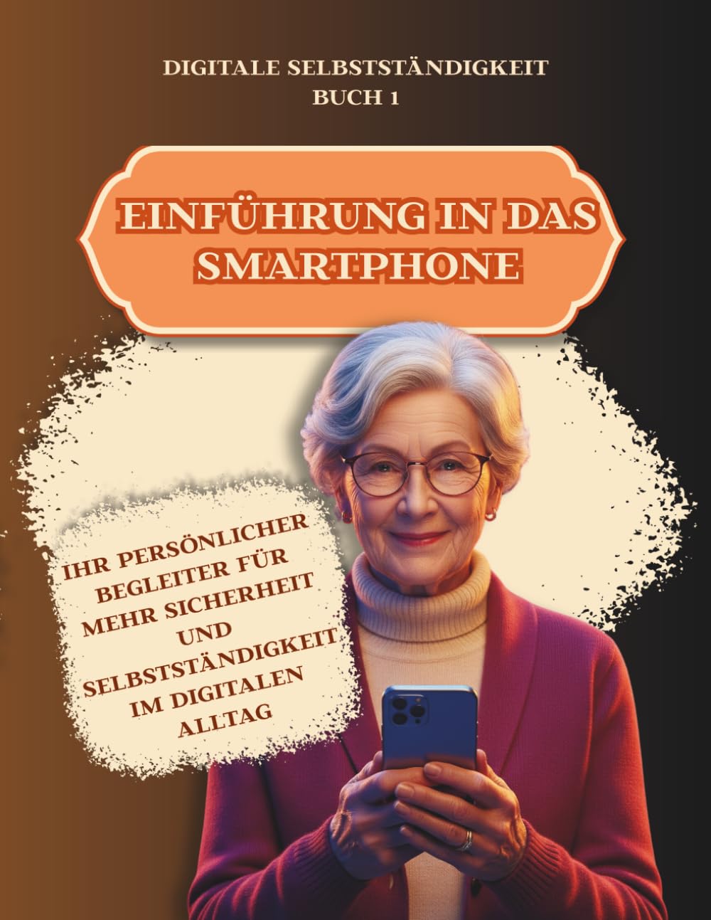 Einführung in das Smartphone: Digitale Selbstständigkeit Buch 1