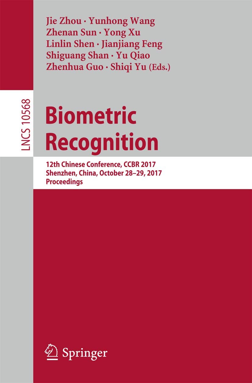 Biometric Recognition: 12th Chinese Conference, CCBR 2017, Shenzhen, China,  October 28-29, 2017, Proceedings: 10568 : Zhou, Jie, Wang, Yunhong, Sun,  Zhenan, Xu, Yong, Shen, Linlin, Feng, Jianjiang, Shan, Shiguang, Qiao, Yu,  Guo,