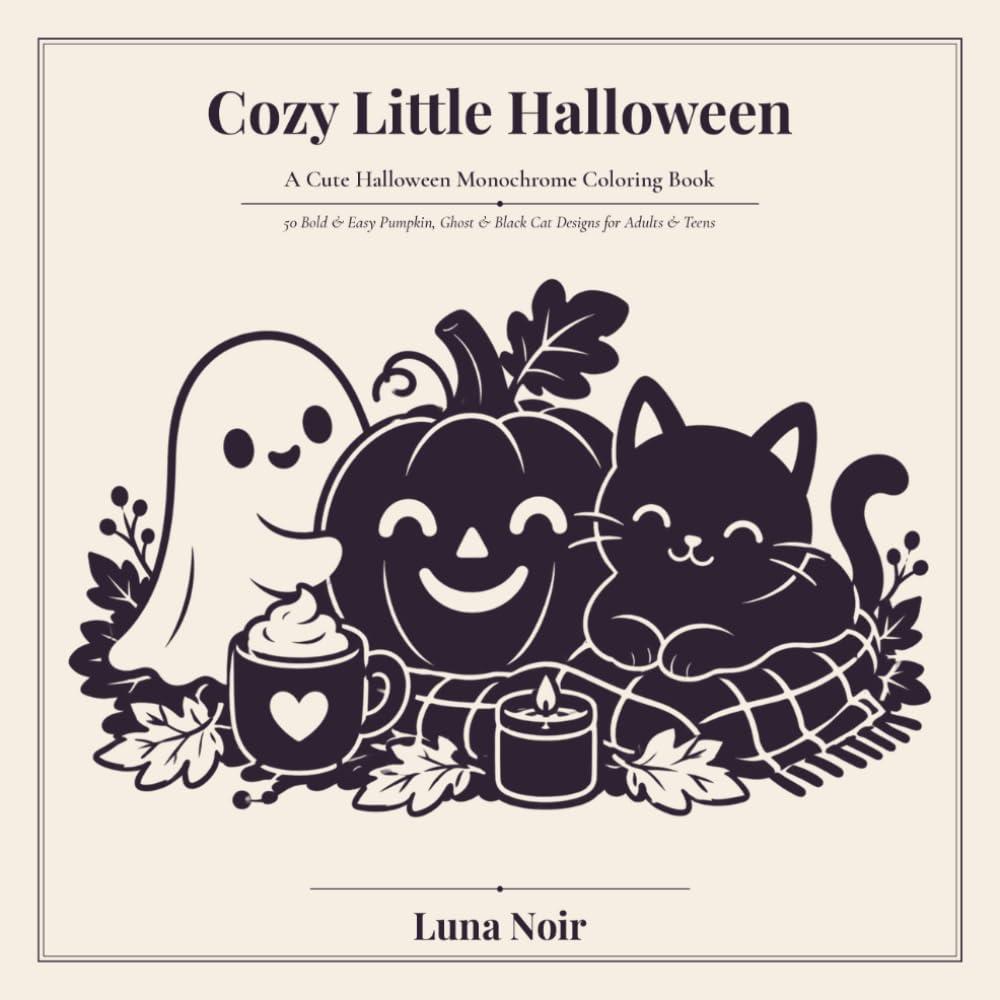 Cozy Little Halloween: A Cute Halloween Monochrome Coloring Book | 50 Bold & Easy Pumpkin, Ghost & Black Cat Designs for Adults & Teens (Bold & Cute)