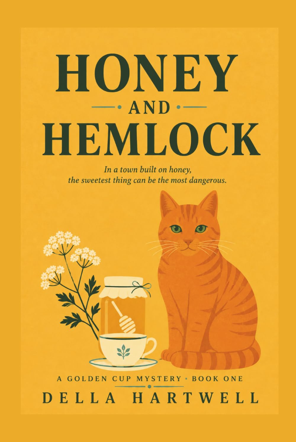 Honey and Hemlock: In A Town Built On Honey, The Sweetest Thing Can Be The Most Dangerous. (A Golden Cup Mystery)