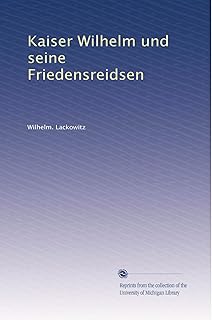 Kaiser Wilhelm und seine Friedensreidsen (German Edition)