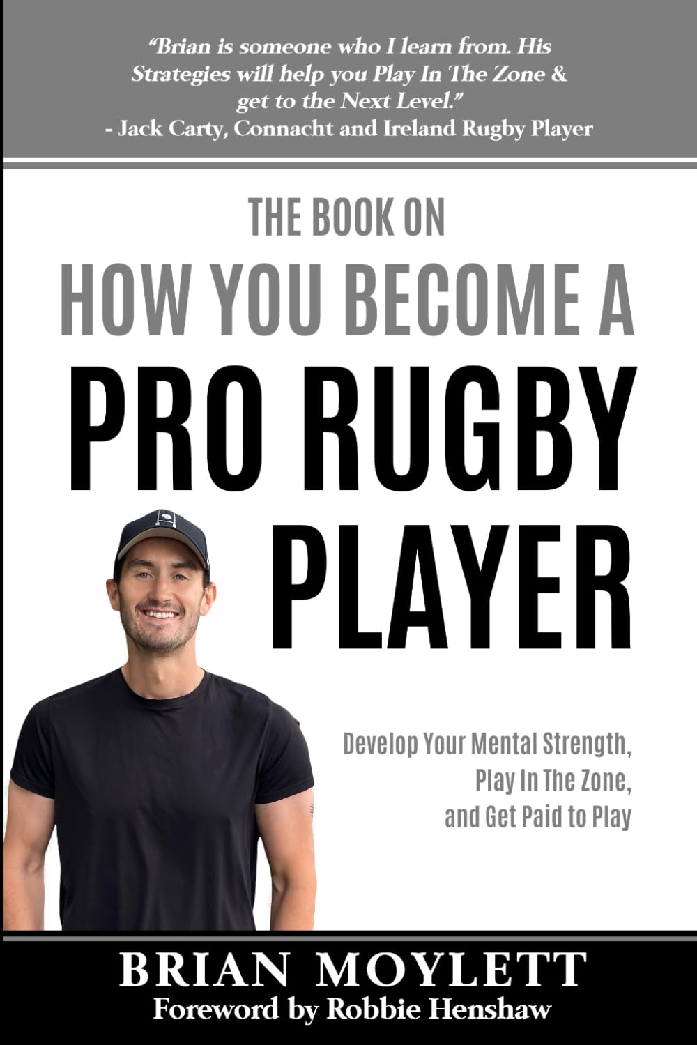 The Book On How You Become A Pro Rugby Player: Develop Your Mental Strength, Play In The Zone, & Get Paid to Play