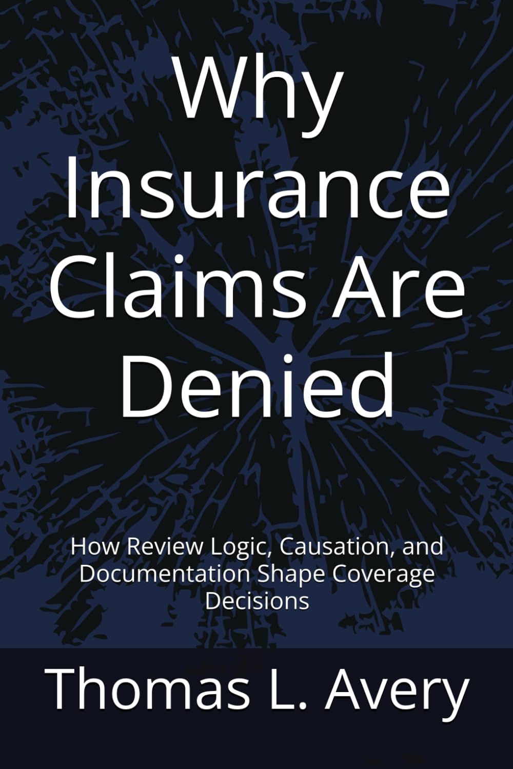 Why Insurance Claims Are Denied: How Review Logic, Causation, and Documentation Shape Coverage Decisions
