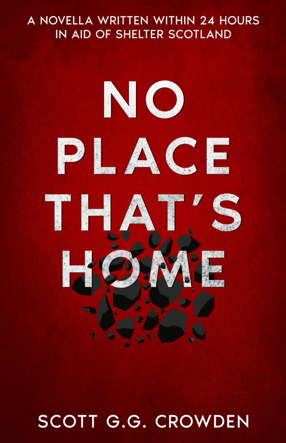 No Place That’s Home: A Novella Written Within 24 Hours in Aid of Shelter Scotland
