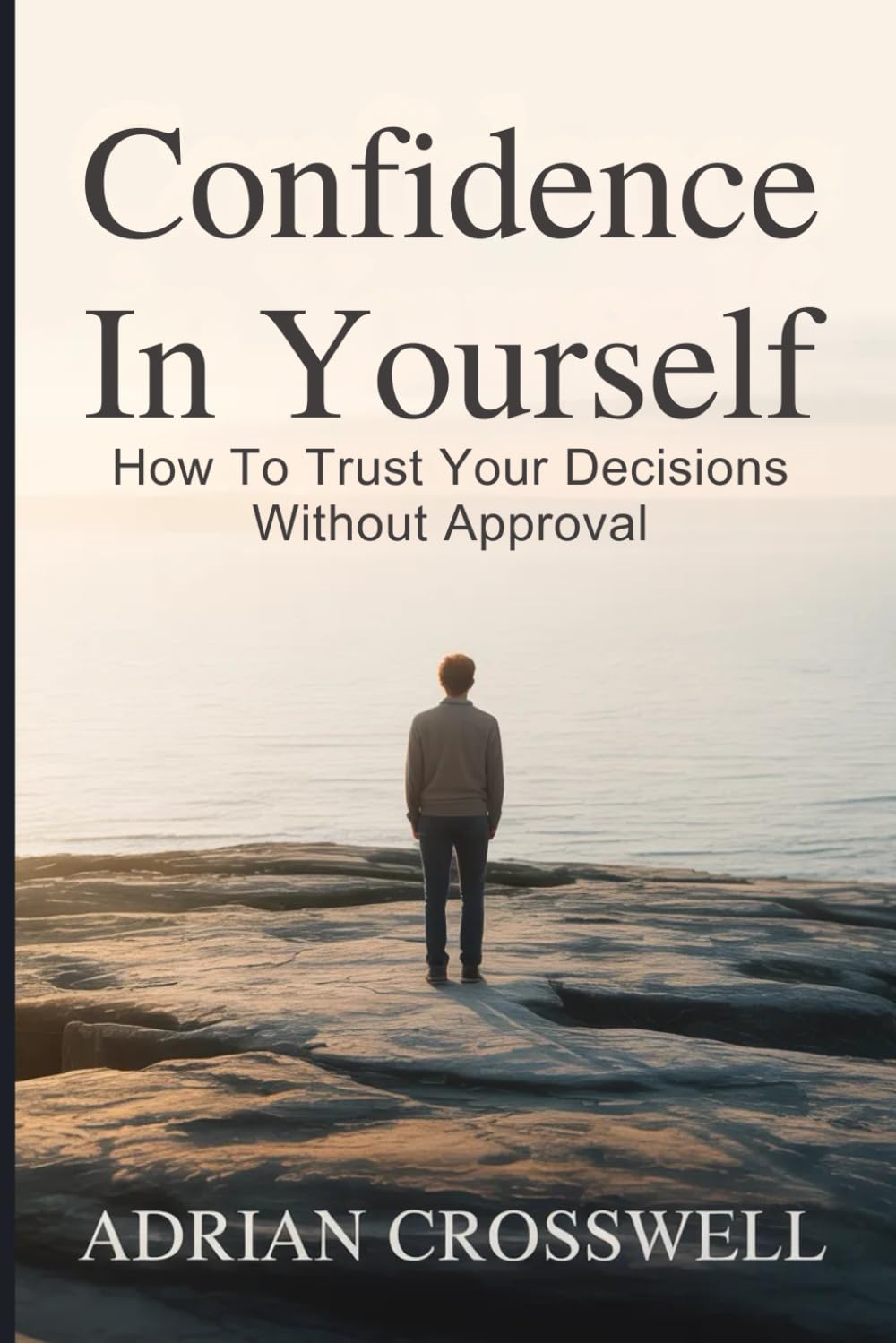 Confidence in Yourself: How to Trust Your Decisions Without Approval
