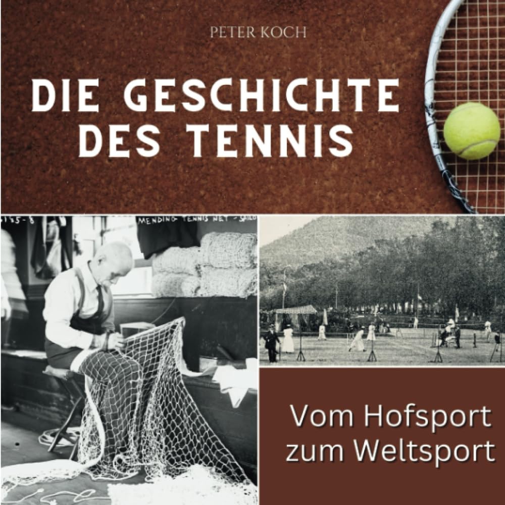 Die Geschichte des Tennis Vom Hofsport zum Weltsport Koch, Peter