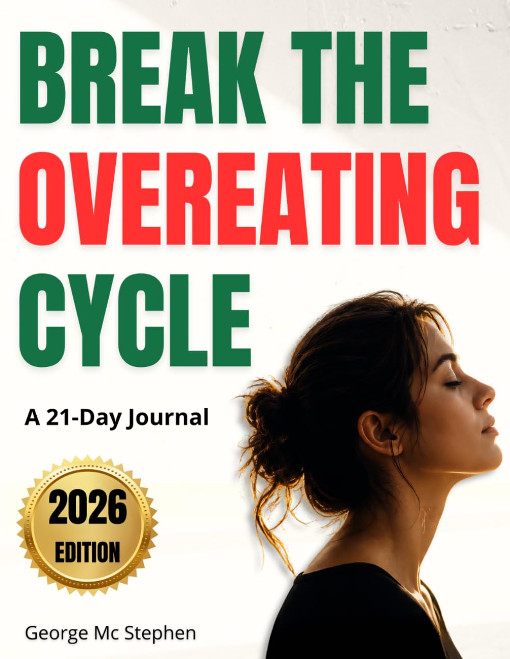 Break the Overeating Cycle: A 21-Day Journal to Stop Emotional Eating, Control Cravings, and Take Back Control of Your Eating Habits