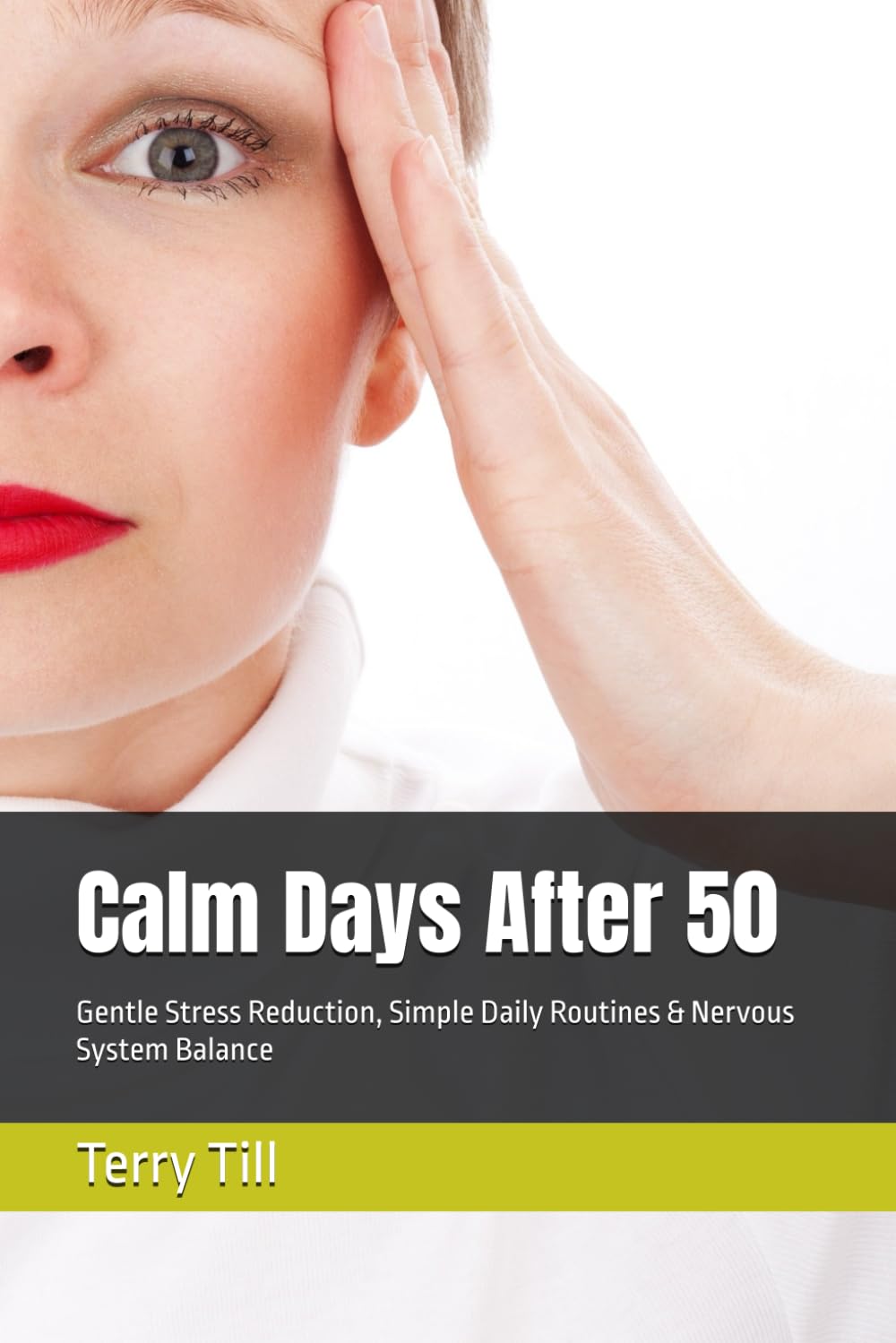 Calm Days After 50: Gentle Stress Reduction, Simple Daily Routines & Nervous System Balance (The Calm Living After 50 Series)