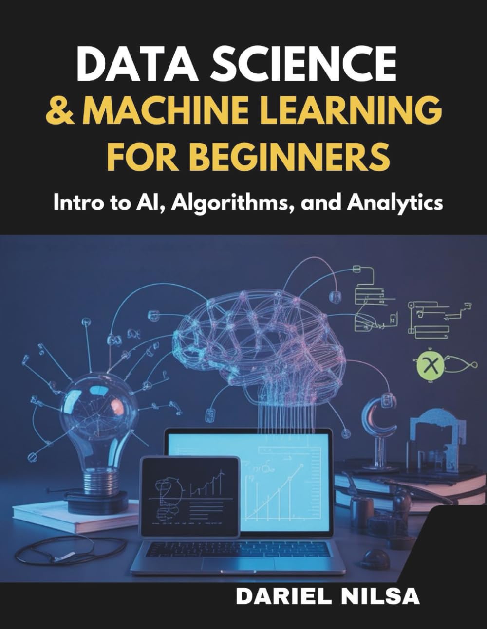 Data Science & Machine Learning for Beginners: Intro to AI, Algorithms, and Analytics: Hands-On Projects, Python Basics, and Real