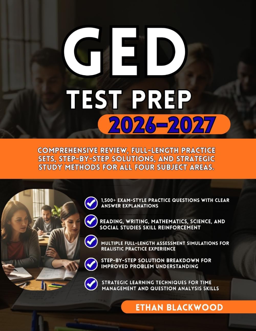 GED TEST PREP 2026–2027: Comprehensive Review Full-Length Practice Sets, Step-by-Step Solutions and Strategic Study Methods for All Four Subject Areas
