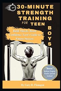 30-Minute Strength Training for Teen Boys: Build Muscle, Boost Confidence Teens Guide to Fitness Success
