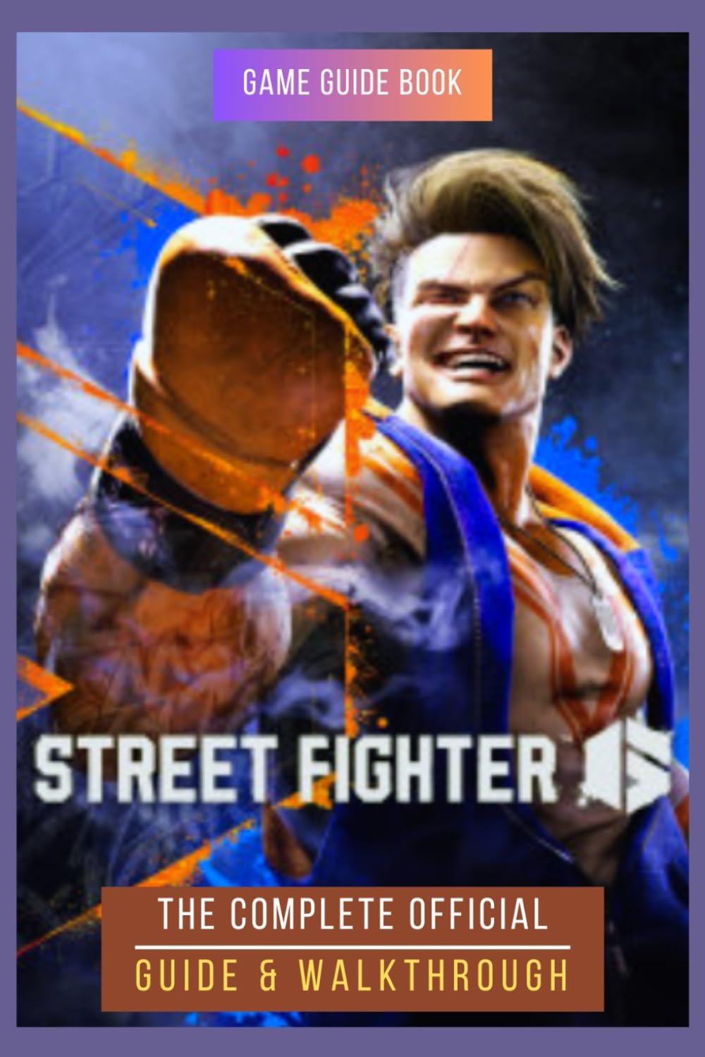 Street Fighter 6: The Complete Official Guide & Walkthrough
