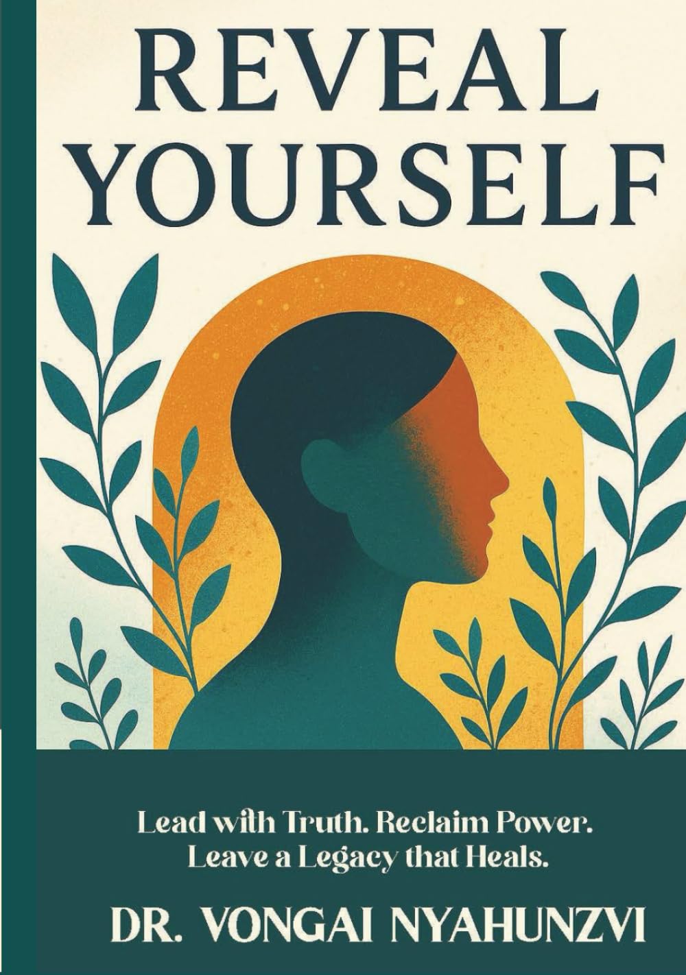 REVEAL YOURSELF: Lead with Truth. Reclaim Power. Leave a Legacy that Heals