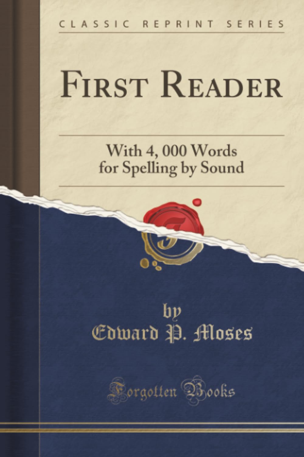 First Reader (Classic Reprint): With 4, 000 Words for Spelling by Sound: With 4, 000 Words for Spelling by Sound (Classic Reprint)