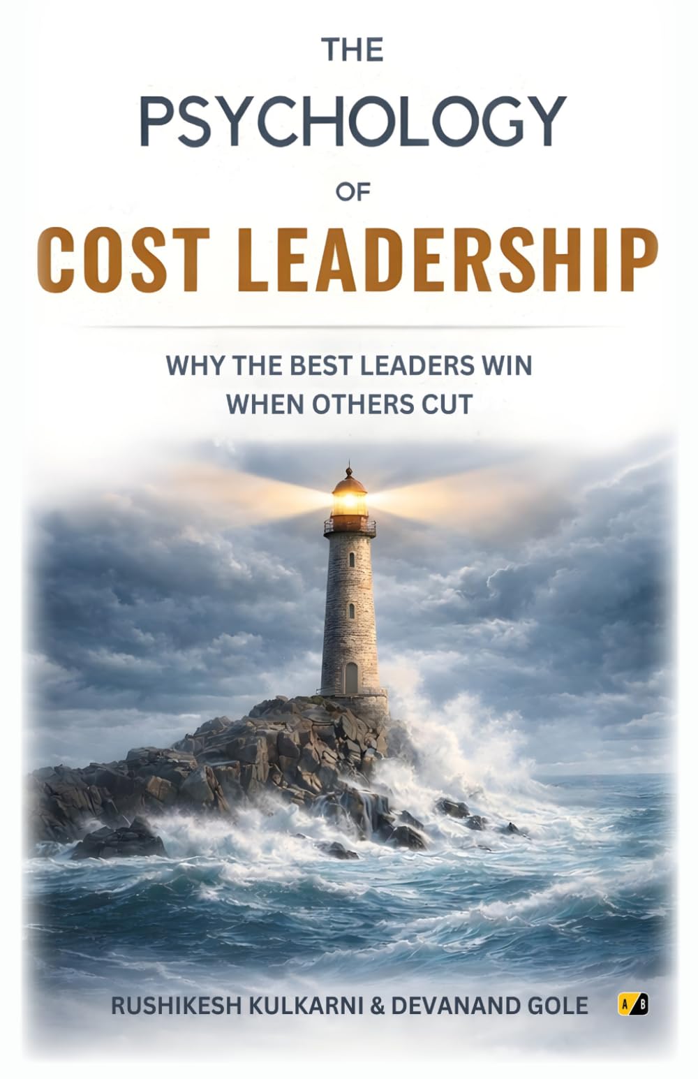 The Psychology Of Cost Leadership: Why The Best Leaders Win When Others Cut