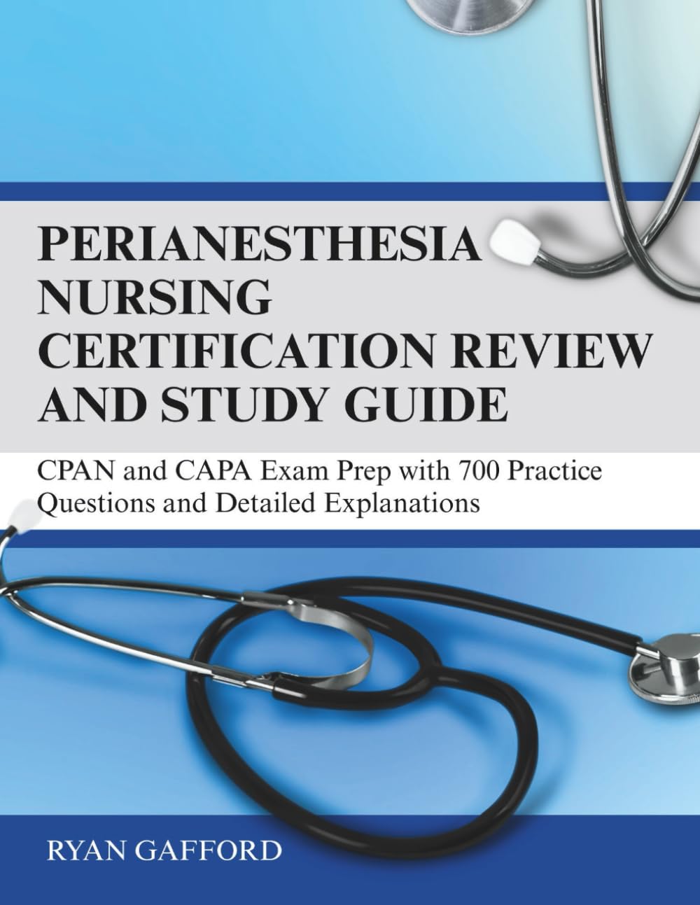 Perianesthesia Nursing Certification Review and Study Guide: CPAN and CAPA Exam Prep with 700 Practice Questions and Detailed Explanations