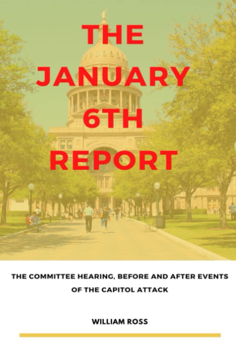 The January 6th Report: The Committee Hearing, Before and After Events of the Capitol Attack