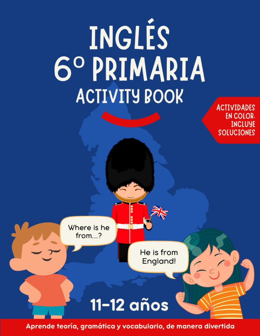 Inglés 6 primaria activity book: Aprende teoría, gramática y vocabulario de manera divertida. Actividades para aprender inglés en color con soluciones.