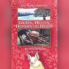 Grisen, hesten, hunden og hende Audiobook By Jens Sm&aelig;rup S&oslash;rensen cover art