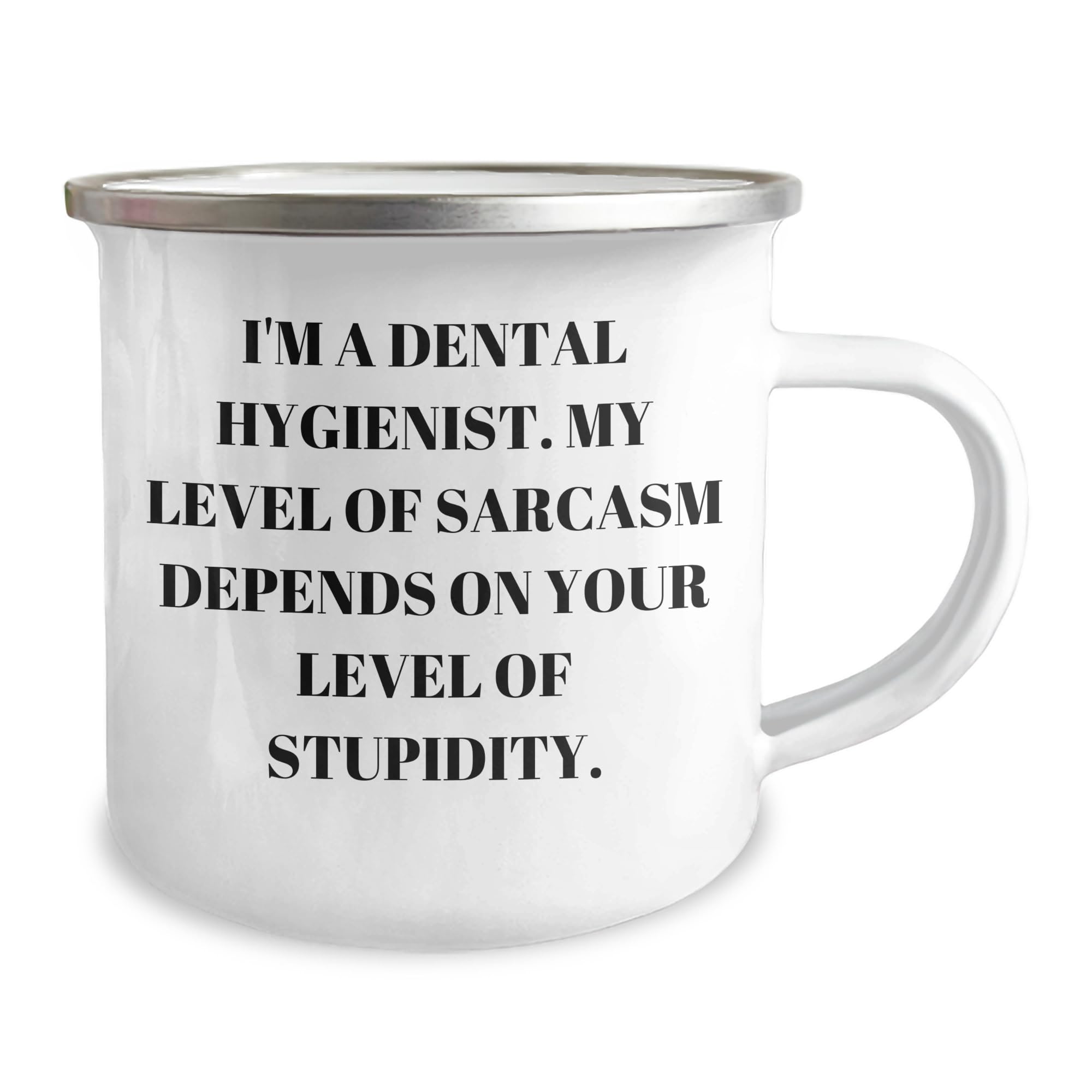 Graduation Gifts for Dental Hygienist Funny Camping Mug I'm A Dental Hygienist My Level Of Sarcasm Depends On Your Level Of Stupidity Gifts from Men to Dental Hygienist