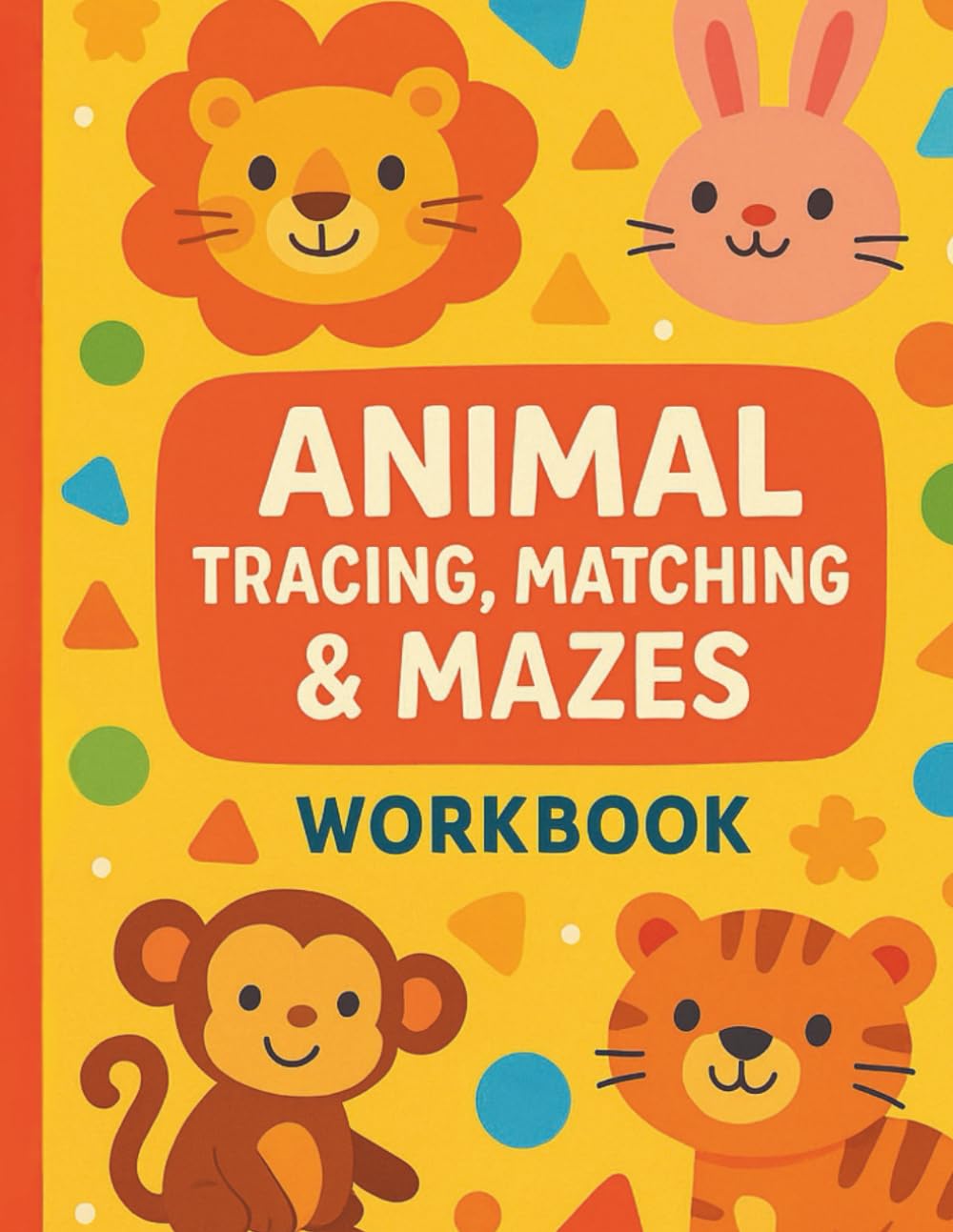 Animal Tracing, Matching & Mazes Workbook: Aimed at toddlers and preschoolers (ages 2–5)