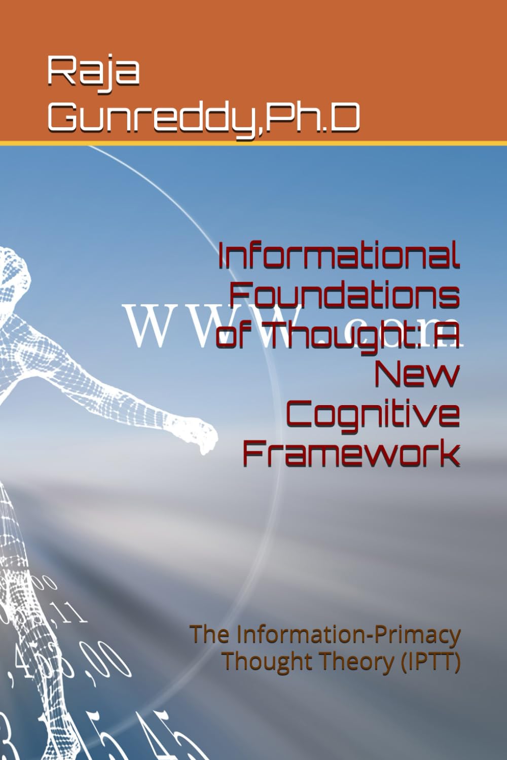 Informational Foundations of Thought: A New Cognitive Framework: The Information-Primacy Thought Theory (IPTT)