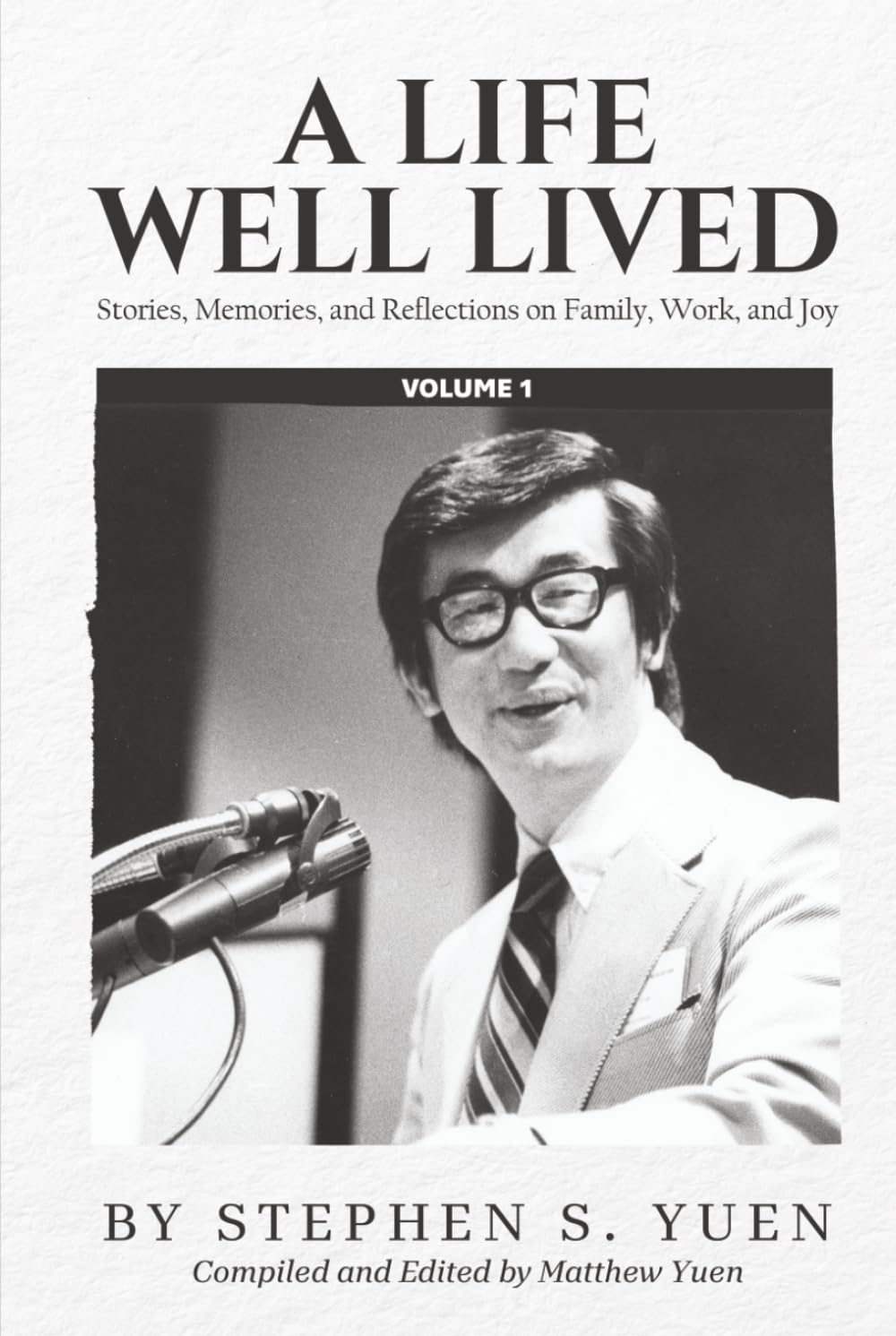 A Life Well Lived, Volume 1: Stories, Memories, and Reflections on Family, Work, and Joy