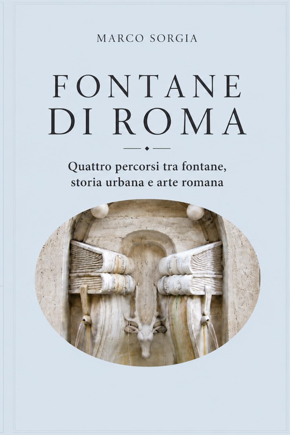 Fontane di Roma: Quattro percorsi tra fontane, storia urbana e arte romana