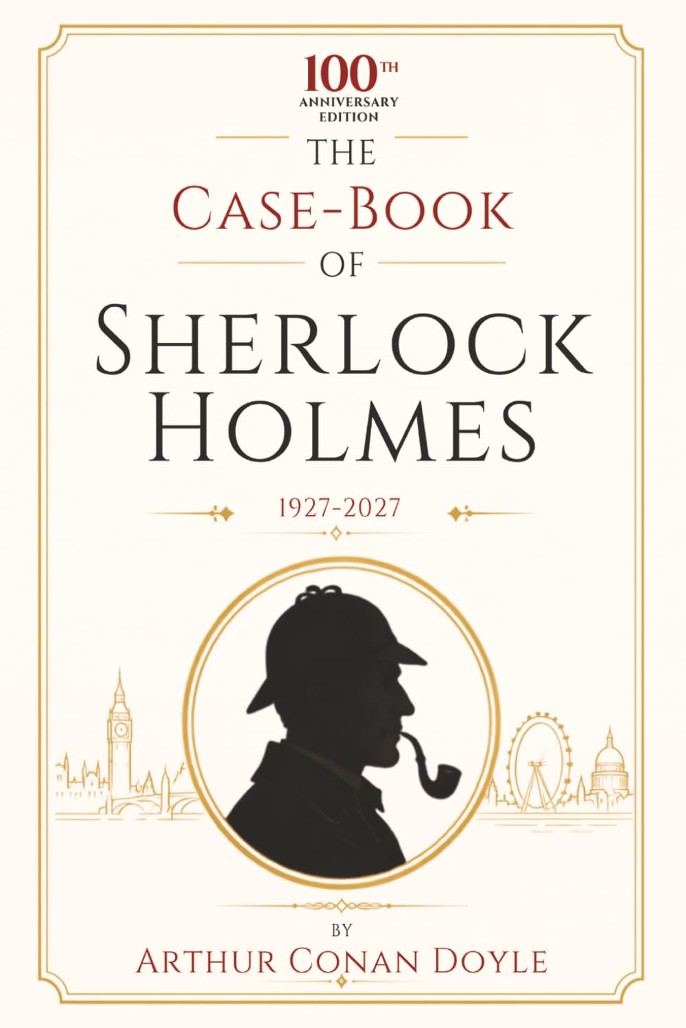 The Case-Book Of Sherlock Holmes: 100th Anniversary Edition